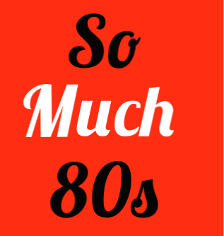 So Much 80s